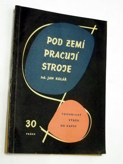 Jan Kolář POD ZEMÍ PRACUJÍ STROJE