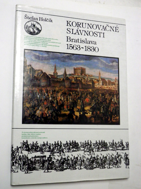 Štefan Holčík KORUNOVAČNÉ SLÁVNOSTI BRATISLAVA 1563 - 1830