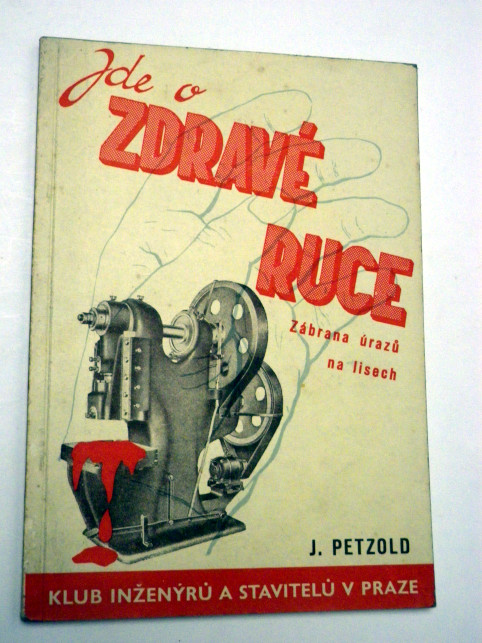 Josef Petzold JDE O ZDRAVÉ RUCE ZÁBRANA ÚRAZŮ NA LISECH