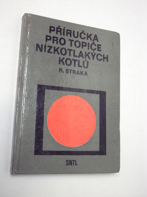 Rudolf Straka PŘÍRUČKA PRO TOPIČE NÍZKOTLAKÝCH KOTLŮ