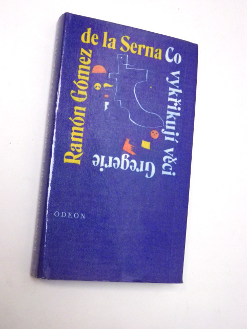 Ramón Gómez De La Serna CO VYKŘIKUJÍ VĚCI