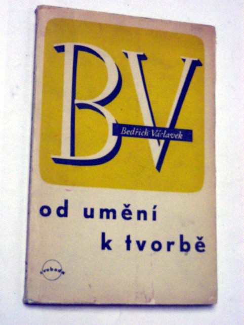 Bedřich Václavek OD UMĚNÍ K TVORBĚ