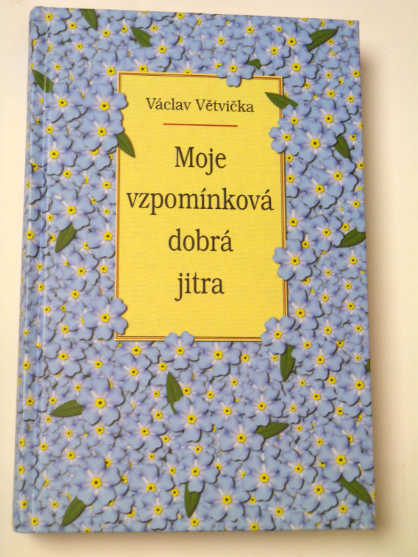 Václav Větvička MOJE VZPOMÍNKOVÁ DOBRÁ JITRA