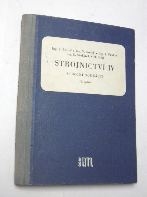 Josef Bartoš STROJNICTVÍ IV - STROJNÍ SOUČÁSTI