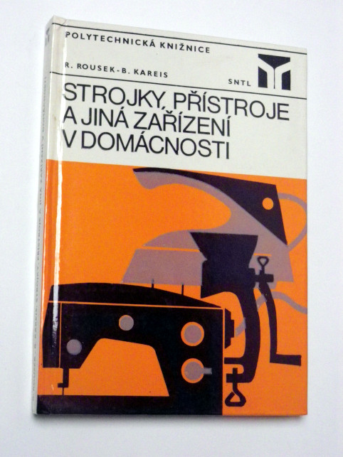 Rudolf Rousek STROJKY, PŘÍSTROJE A JINÁ ZAŘÍZENÍ V DOMÁCNOSTI