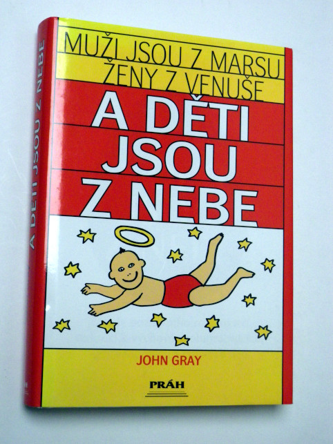 John Gray MUŽI JSOU Z MARSU ŽENY Z VENUŠE A DĚTI JSOU Z NEBE