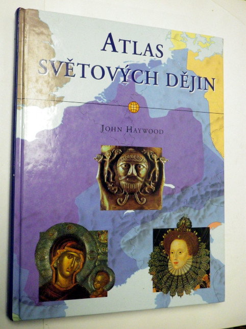 John Haywood ATLAS SVĚTOVÝCH DĚJIN