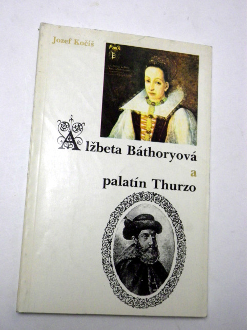 Jozef Kočiš ALŽBĚTA BÁTHORYOVÁ A PALATÍN THURZO