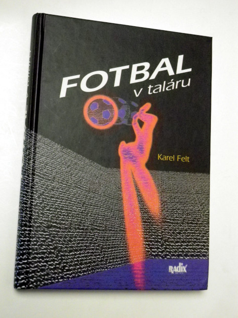 Karel Felt FOTBAL V TALÁRU
