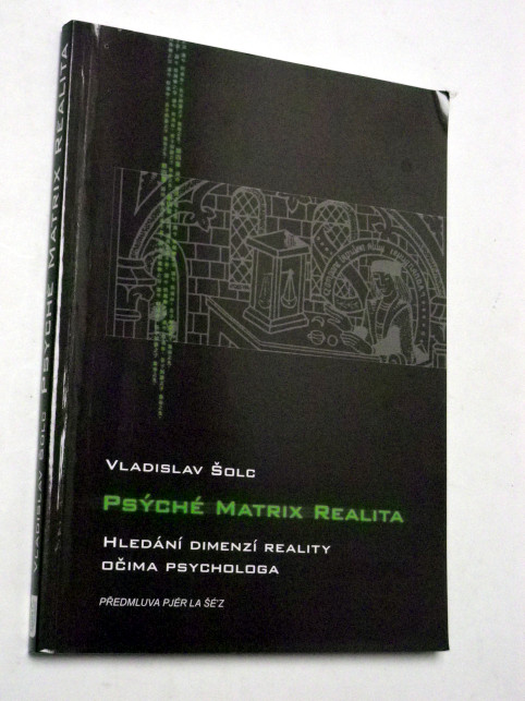 Vladislav Šolc PSÝCHÉ MATRIX REALITA